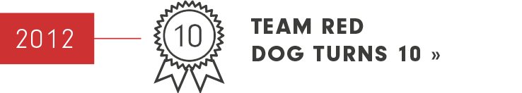 2012: Team Red Dog turns 10 
